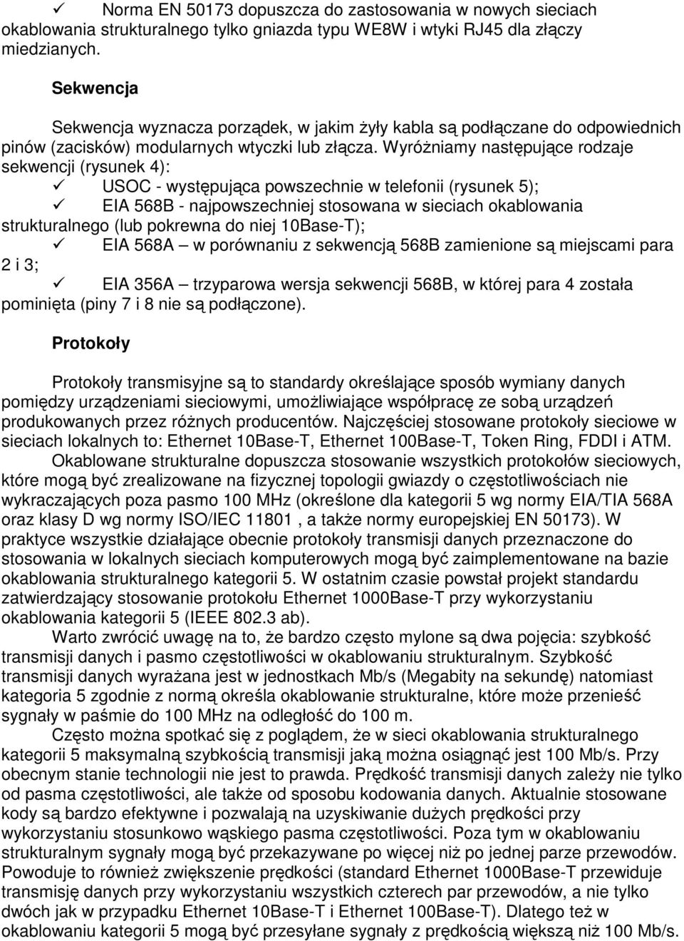 WyróŜniamy następujące rodzaje sekwencji (rysunek 4): USOC - występująca powszechnie w telefonii (rysunek 5); EIA 568B - najpowszechniej stosowana w sieciach okablowania strukturalnego (lub pokrewna