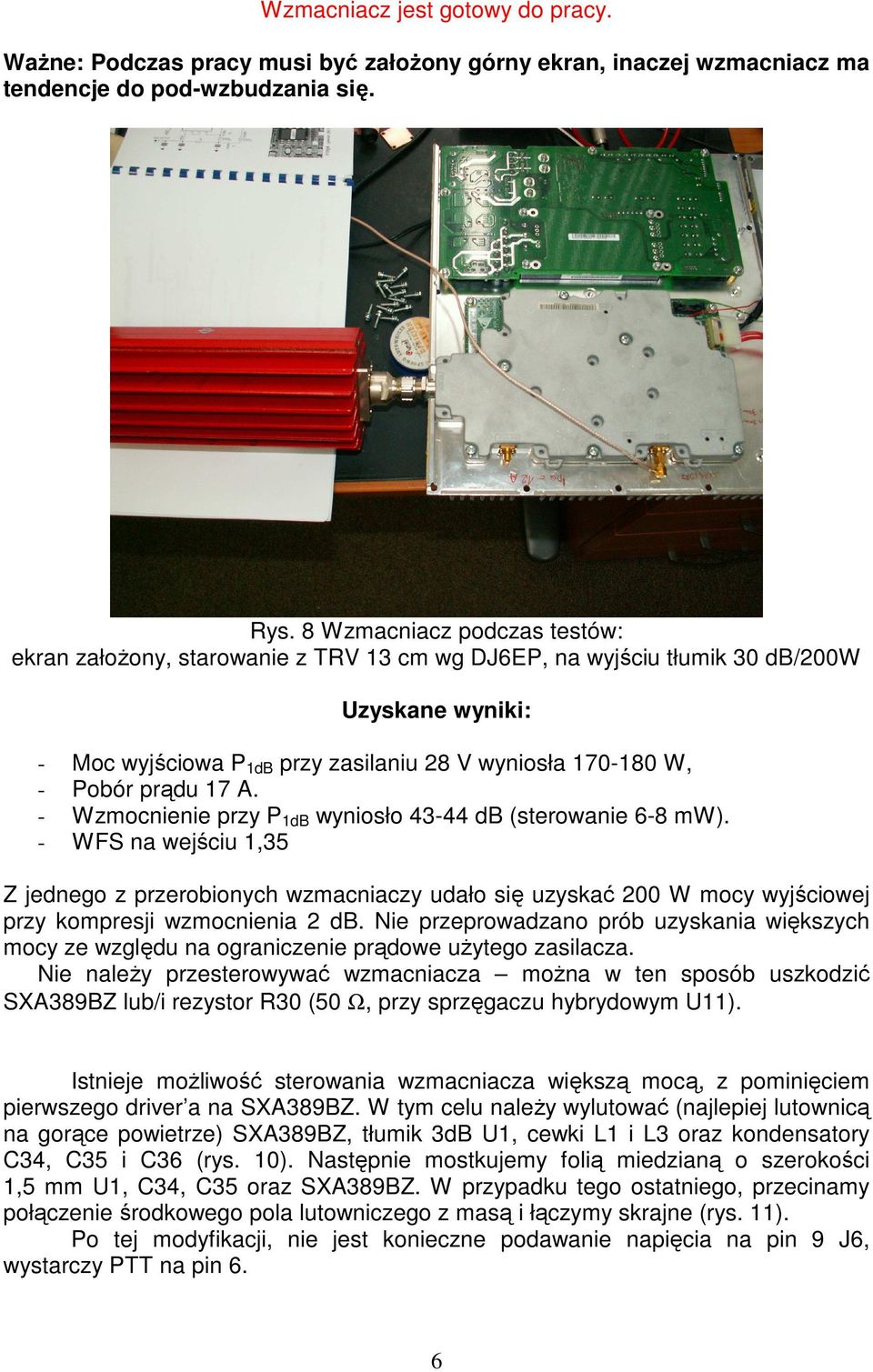 17 A. - Wzmocnienie przy P 1dB wyniosło 43-44 db (sterowanie 6-8 mw).