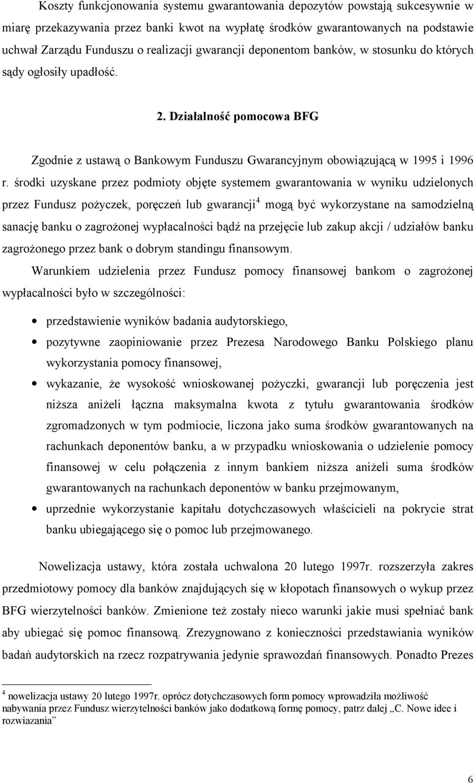 środki uzyskane przez podmioty objęte systemem gwarantowania w wyniku udzielonych przez Fundusz pożyczek, poręczeń lub gwarancji 4 mogą być wykorzystane na samodzielną sanację banku o zagrożonej