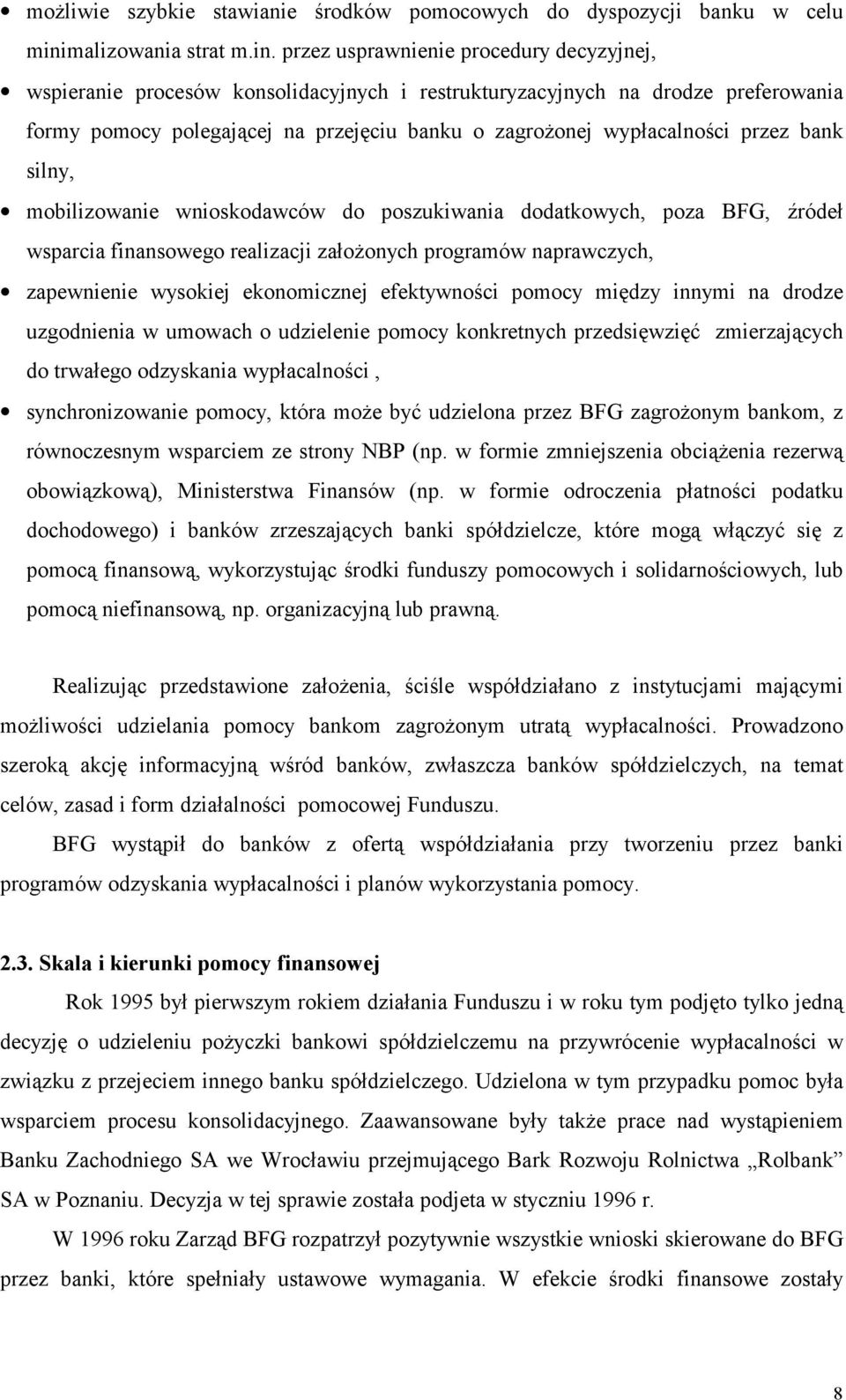 przez usprawnienie procedury decyzyjnej, wspieranie procesów konsolidacyjnych i restrukturyzacyjnych na drodze preferowania formy pomocy polegającej na przejęciu banku o zagrożonej wypłacalności