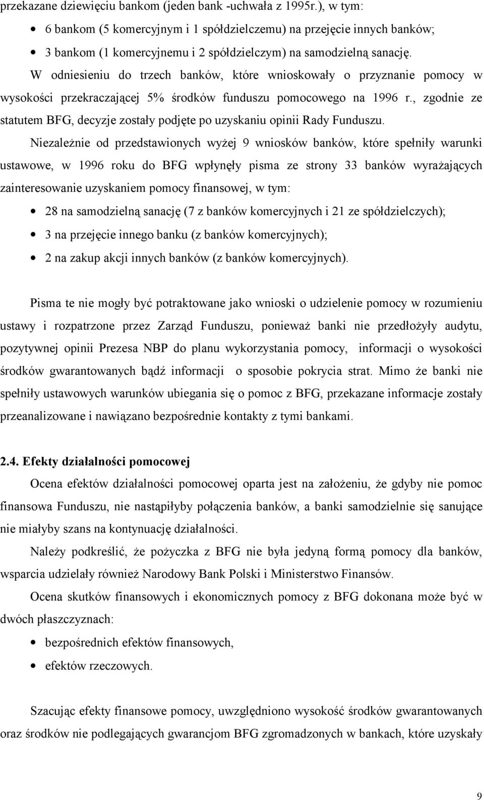 W odniesieniu do trzech banków, które wnioskowały o przyznanie pomocy w wysokości przekraczającej 5% środków funduszu pomocowego na 1996 r.