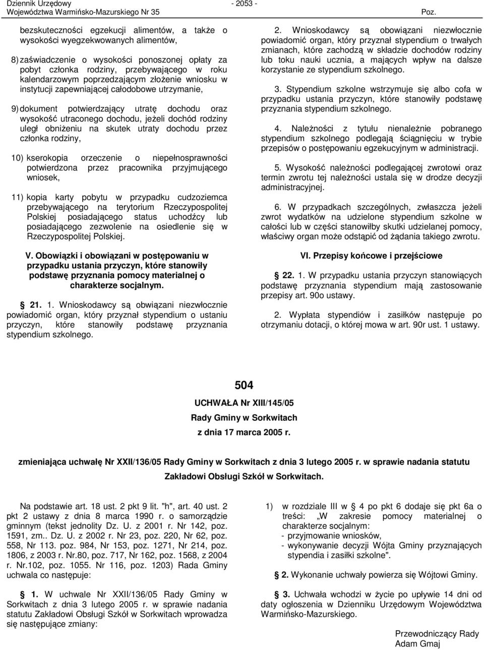 skutek utraty dochodu przez członka rodziny, 10) kserokopia orzeczenie o niepełnosprawności potwierdzona przez pracownika przyjmującego wniosek, 11) kopia karty pobytu w przypadku cudzoziemca