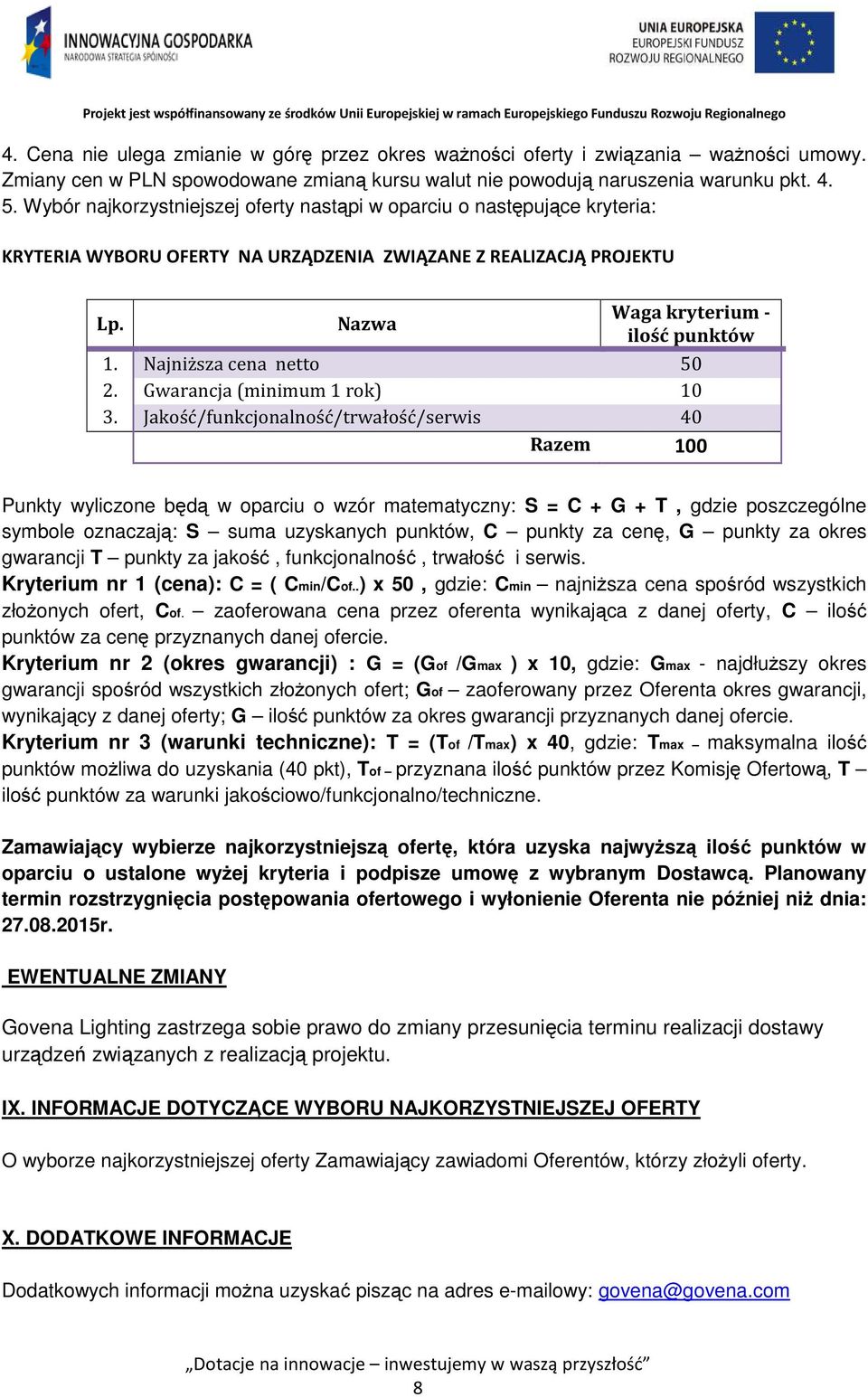 Najniższa cena netto 50 2. Gwarancja (minimum 1 rok) 10 3.