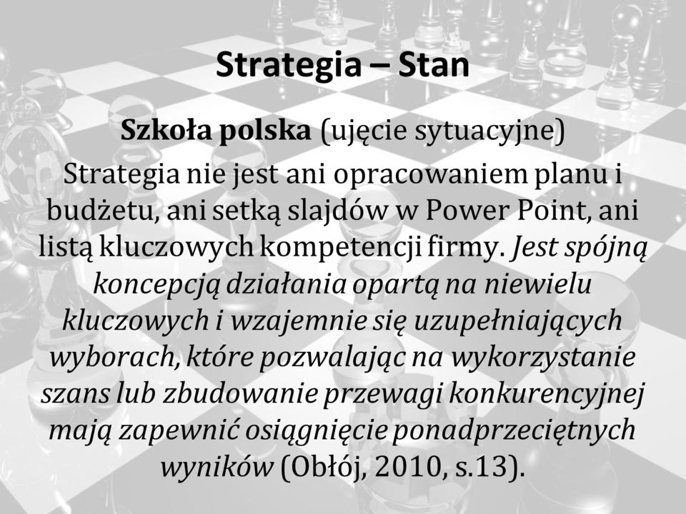 Jest spójną koncepcją działania opartą na niewielu kluczowych i wzajemnie się uzupełniających wyborach,