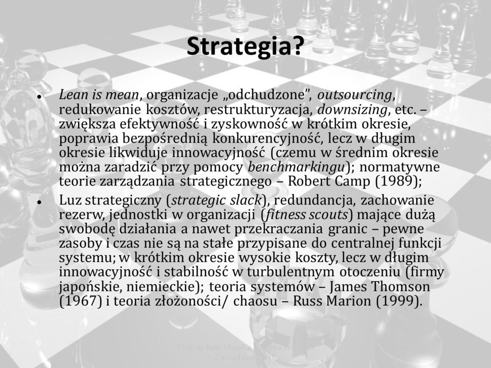 benchmarkingu); normatywne teorie zarządzania strategicznego Robert Camp (1989); Luz strategiczny (strategic slack), redundancja, zachowanie rezerw, jednostki w organizacji (fitness scouts) mające