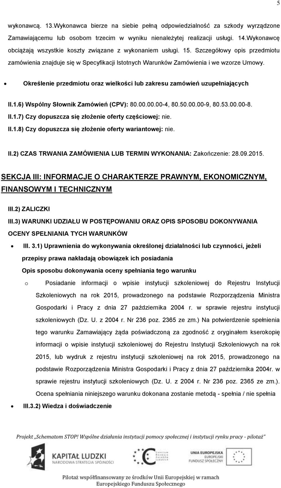 Określenie przedmitu raz wielkści lub zakresu zamówień uzupełniających II.1.6) Wspólny Słwnik Zamówień (CPV): 80.00.00.00-4, 80.50.00.00-9, 80.53.00.00-8. II.1.7) Czy dpuszcza się złżenie ferty częściwej: nie.