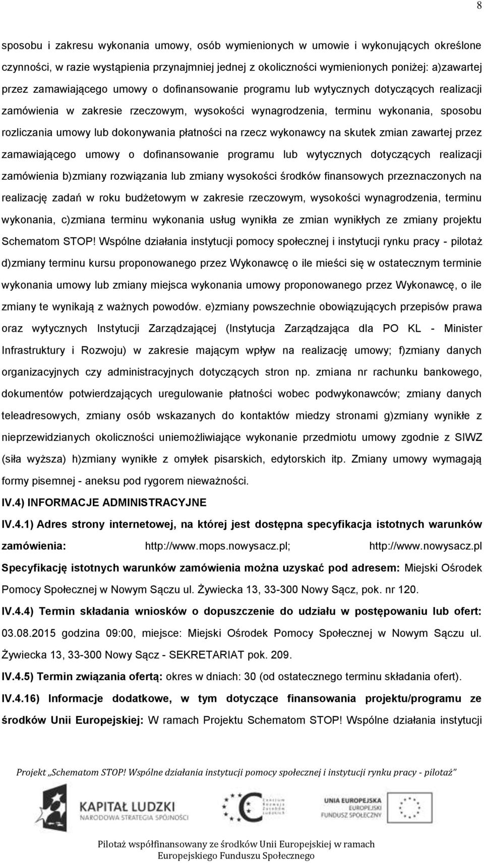 skutek zmian zawartej przez zamawiająceg umwy dfinanswanie prgramu lub wytycznych dtyczących realizacji zamówienia b)zmiany rzwiązania lub zmiany wyskści śrdków finanswych przeznacznych na realizację