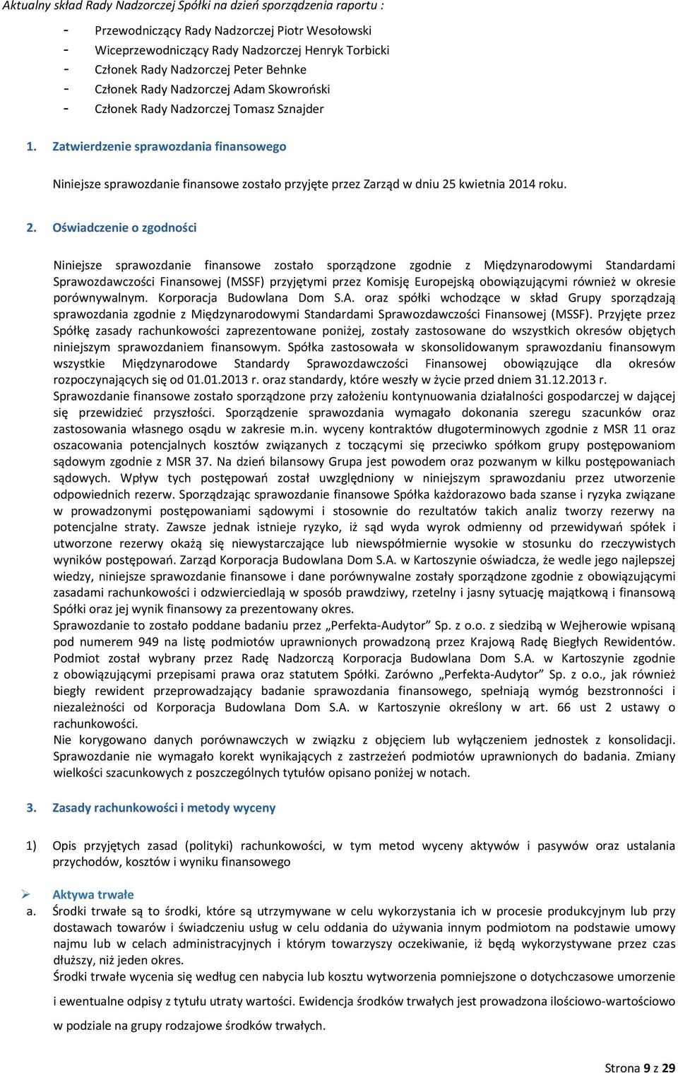 Zatwierdzenie sprawozdania finansowego Niniejsze sprawozdanie finansowe zostało przyjęte przez Zarząd w dniu 25