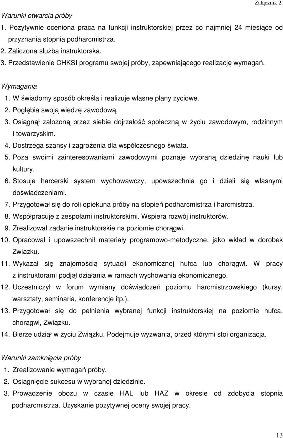 Osiągnął założoną przez siebie dojrzałość społeczną w życiu zawodowym, rodzinnym i towarzyskim. 4. Dostrzega szansy i zagrożenia dla współczesnego świata. 5.