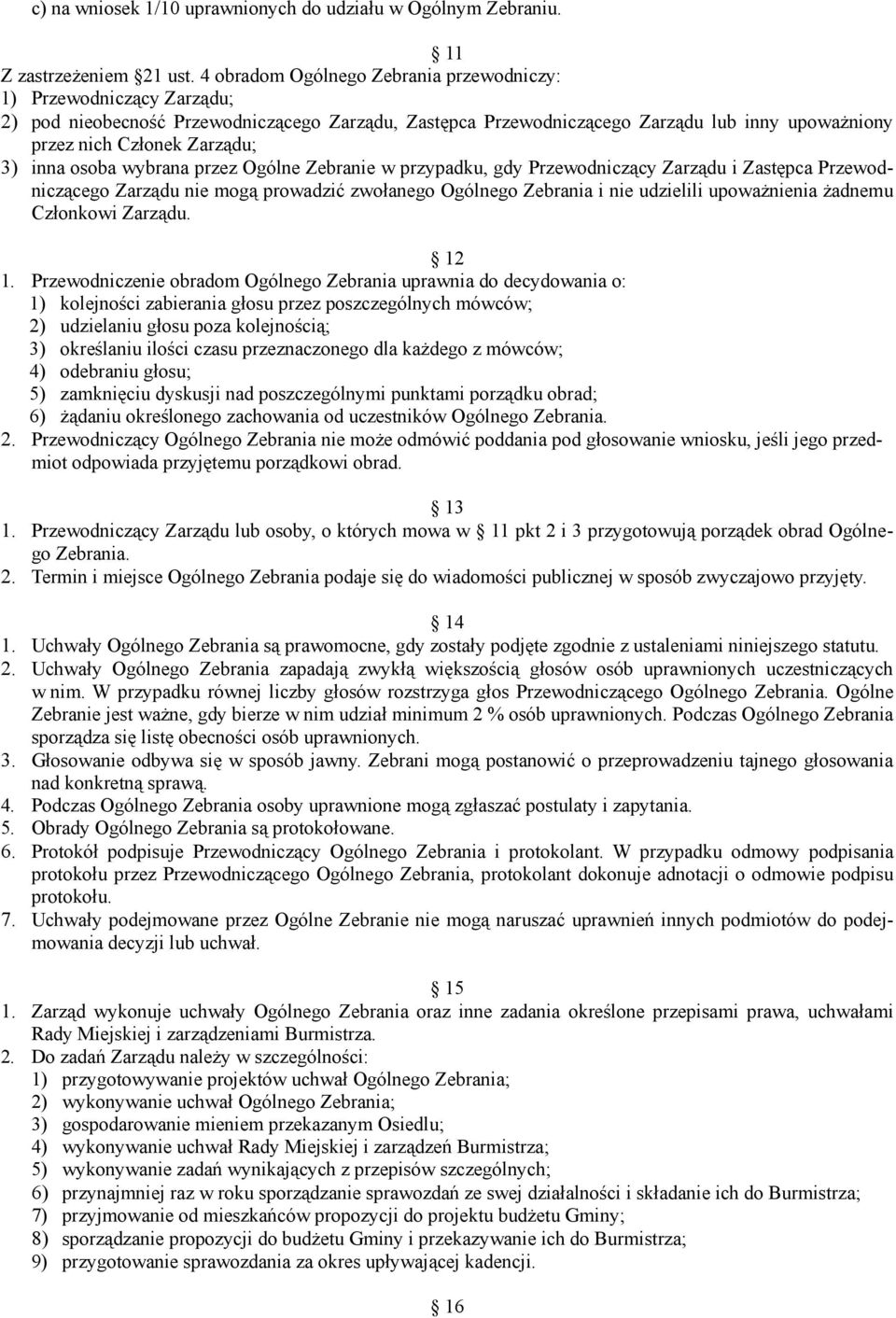 inna osoba wybrana przez Ogólne Zebranie w przypadku, gdy Przewodniczący Zarządu i Zastępca Przewodniczącego Zarządu nie mogą prowadzić zwołanego Ogólnego Zebrania i nie udzielili upoważnienia