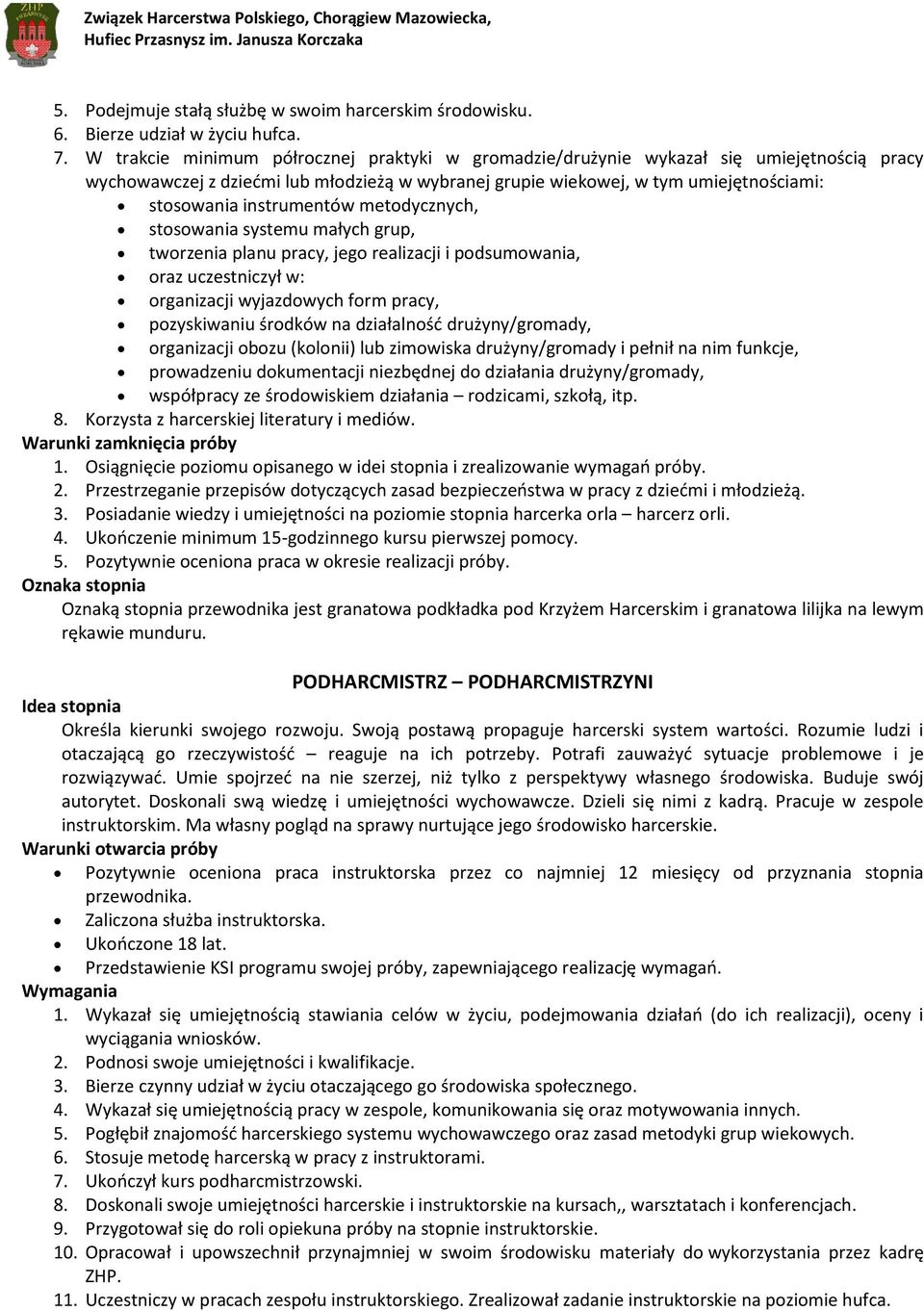 instrumentów metodycznych, stosowania systemu małych grup, tworzenia planu pracy, jego realizacji i podsumowania, oraz uczestniczył w: organizacji wyjazdowych form pracy, pozyskiwaniu środków na