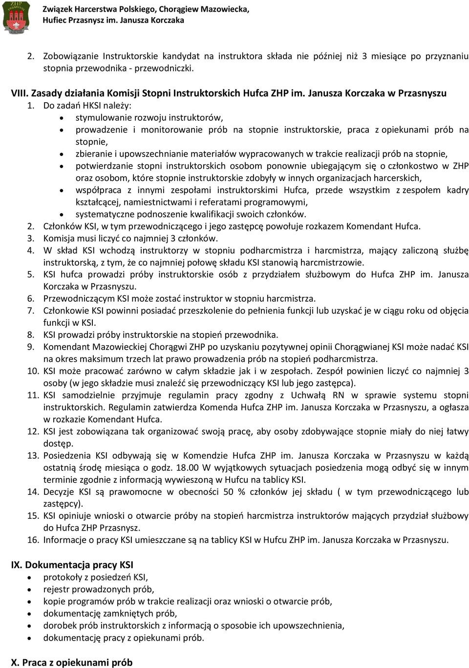 Do zadań HKSI należy: stymulowanie rozwoju instruktorów, prowadzenie i monitorowanie prób na stopnie instruktorskie, praca z opiekunami prób na stopnie, zbieranie i upowszechnianie materiałów