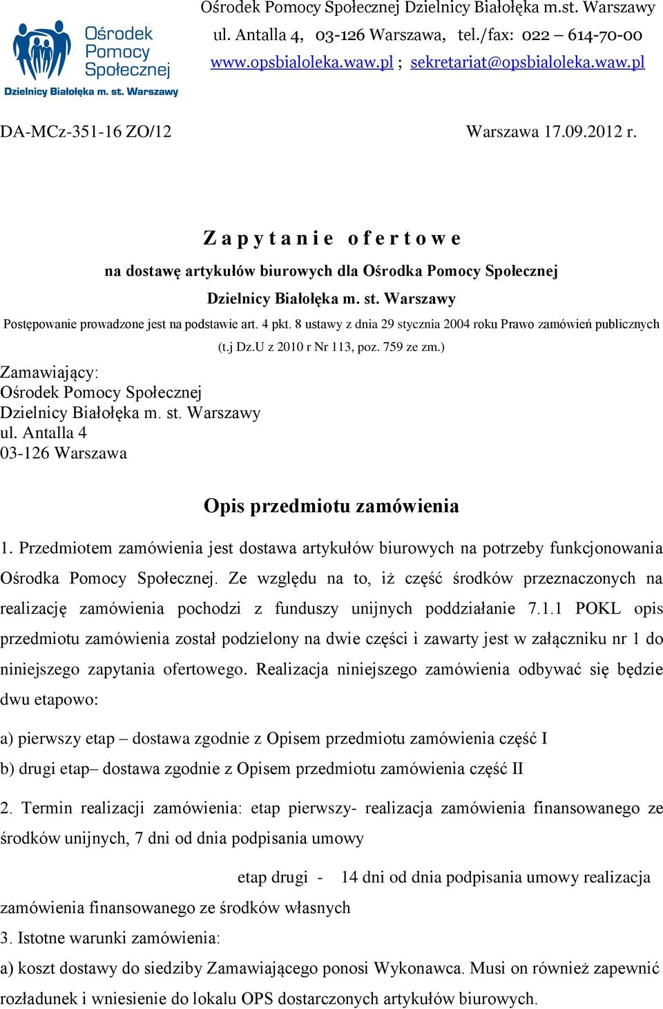 8 ustawy z dnia 29 stycznia 2004 roku Prawo zamówień publicznych Zamawiający: Ośrodek Pomocy Społecznej Dzielnicy Białołęka m. st. Warszawy ul. Antalla 4 03-126 Warszawa (t.j Dz.U z 2010 r Nr 113, poz.