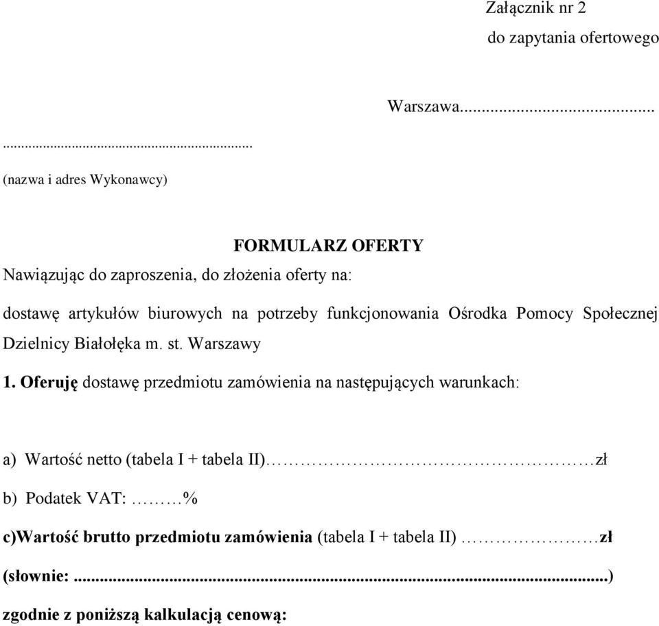 na potrzeby funkcjonowania Ośrodka Pomocy Społecznej Dzielnicy Białołęka m. st. Warszawy 1.