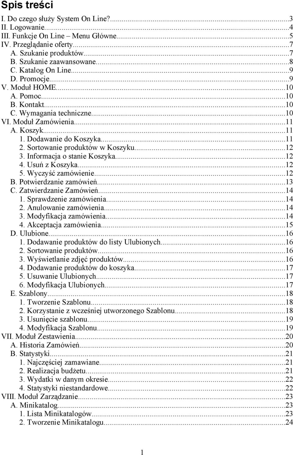 Sortowanie produktów w Koszyku...12 3. Informacja o stanie Koszyka...12 4. Usuń z Koszyka...12 5. Wyczyść zamówienie...12 B. Potwierdzanie zamówień...13 C. Zatwierdzanie Zamówień...14 1.