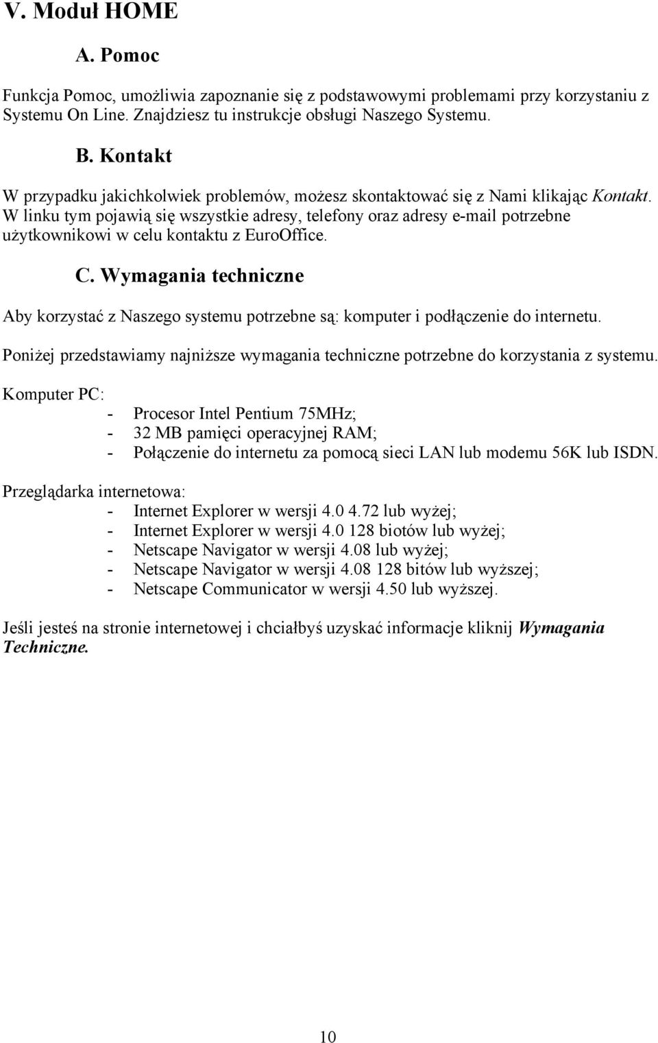 W linku tym pojawią się wszystkie adresy, telefony oraz adresy e-mail potrzebne użytkownikowi w celu kontaktu z EuroOffice. C.