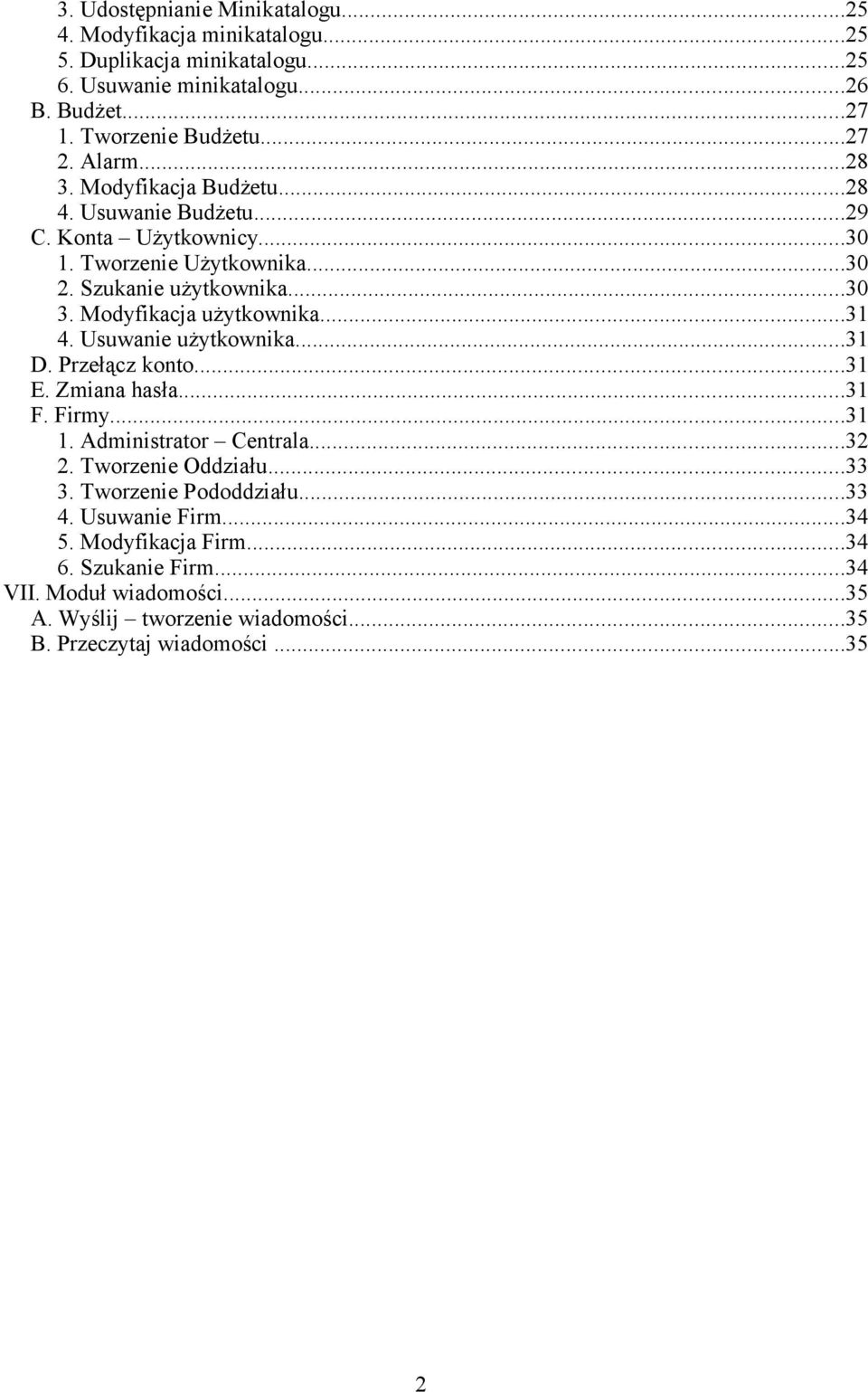 Modyfikacja użytkownika...31 4. Usuwanie użytkownika...31 D. Przełącz konto...31 E. Zmiana hasła...31 F. Firmy...31 1. Administrator Centrala...32 2. Tworzenie Oddziału...33 3.