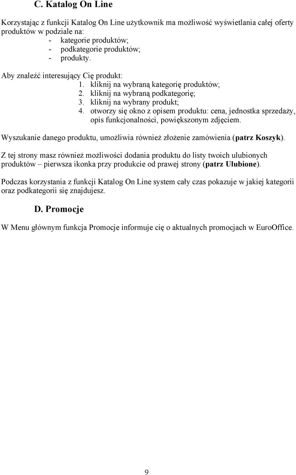 otworzy się okno z opisem produktu: cena, jednostka sprzedaży, opis funkcjonalności, powiększonym zdjęciem. Wyszukanie danego produktu, umożliwia również złożenie zamówienia (patrz Koszyk).