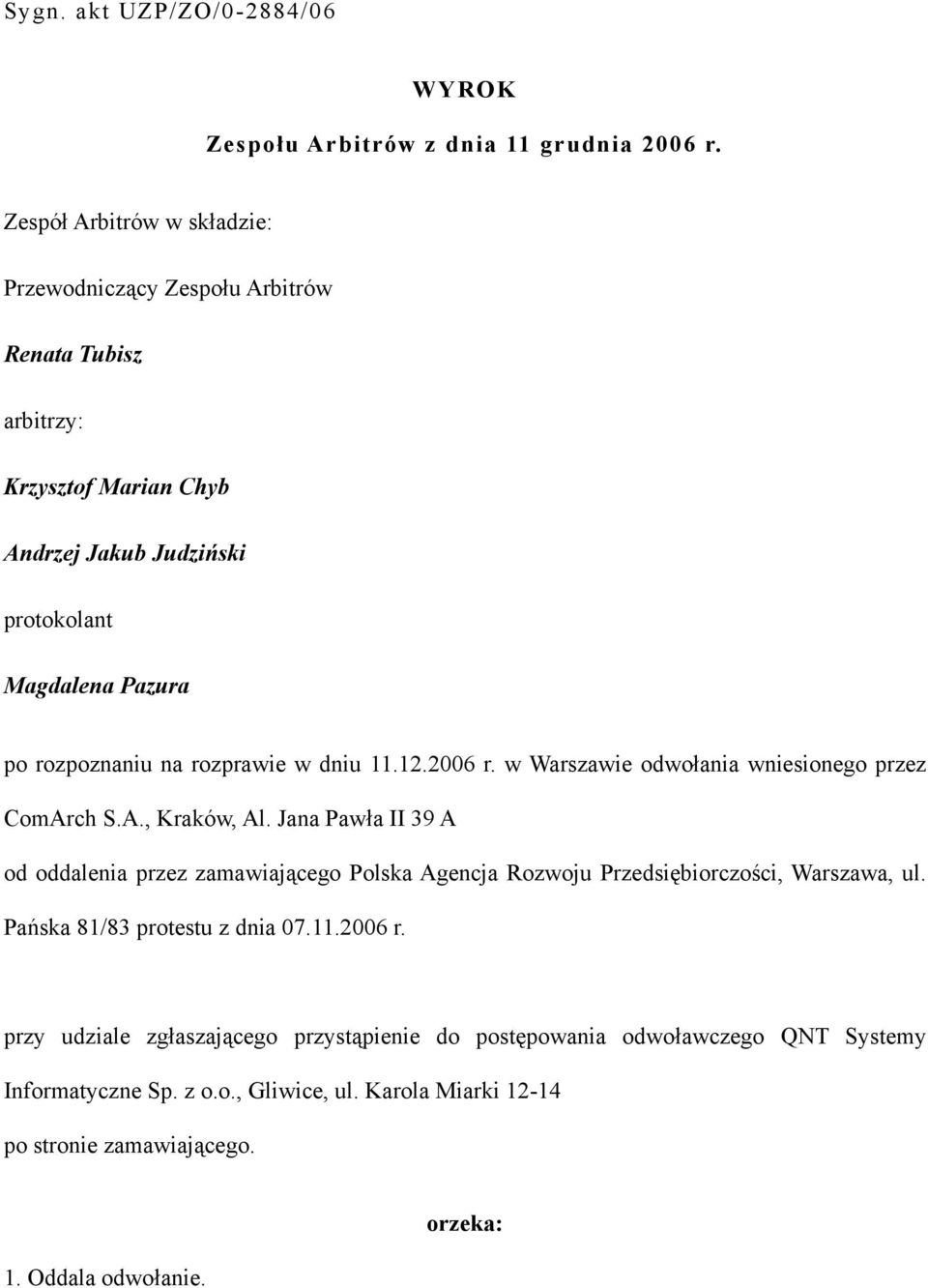 na rozprawie w dniu 11.12.2006 r. w Warszawie odwołania wniesionego przez ComArch S.A., Kraków, Al.