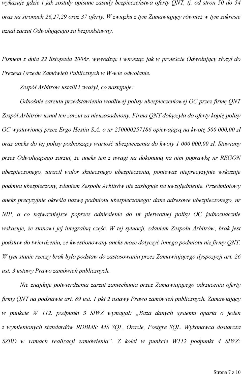 wywodząc i wnosząc jak w proteście Odwołujący złożył do Prezesa Urzędu Zamówień Publicznych w W-wie odwołanie.