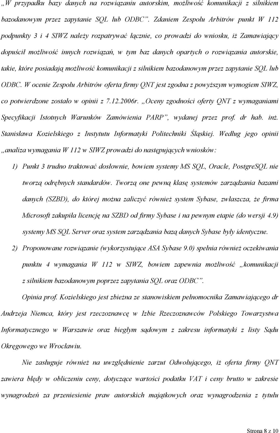 rozwiązania autorskie, takie, które posiadają możliwość komunikacji z silnikiem bazodanowym przez zapytanie SQL lub ODBC.