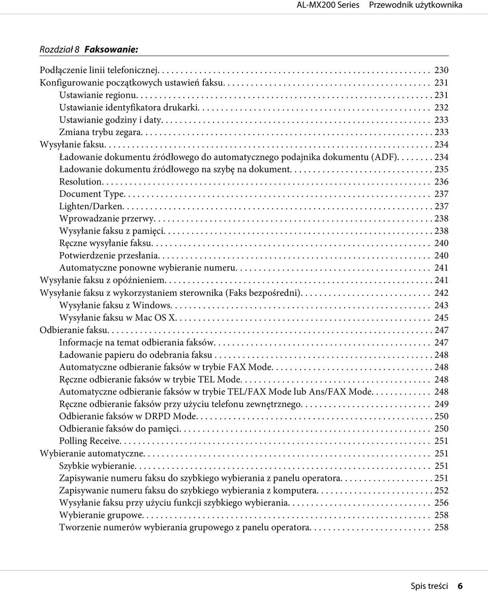 .. 234 Ładowanie dokumentu źródłowego na szybę na dokument... 235 Resolution... 236 Document Type... 237 Lighten/Darken... 237 Wprowadzanie przerwy... 238 Wysyłanie faksu z pamięci.