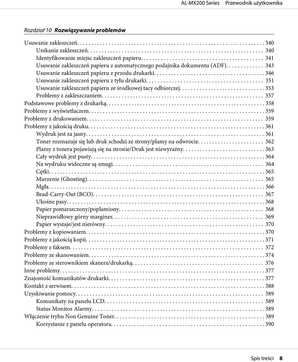 .. 351 Usuwanie zakleszczeń papieru ze środkowej tacy odbiorczej... 353 Problemy z zakleszczaniem... 357 Podstawowe problemy z drukarką... 358 Problemy z wyświetlaczem... 359 Problemy z drukowaniem.