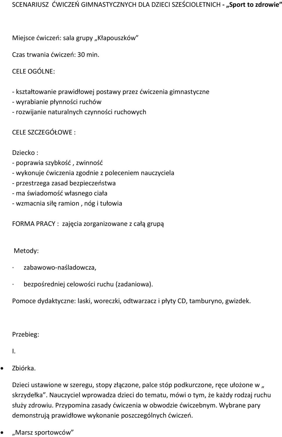 szybkość, zwinność - wykonuje ćwiczenia zgodnie z poleceniem nauczyciela - przestrzega zasad bezpieczeństwa - ma świadomość własnego ciała - wzmacnia siłę ramion, nóg i tułowia FORMA PRACY : zajęcia