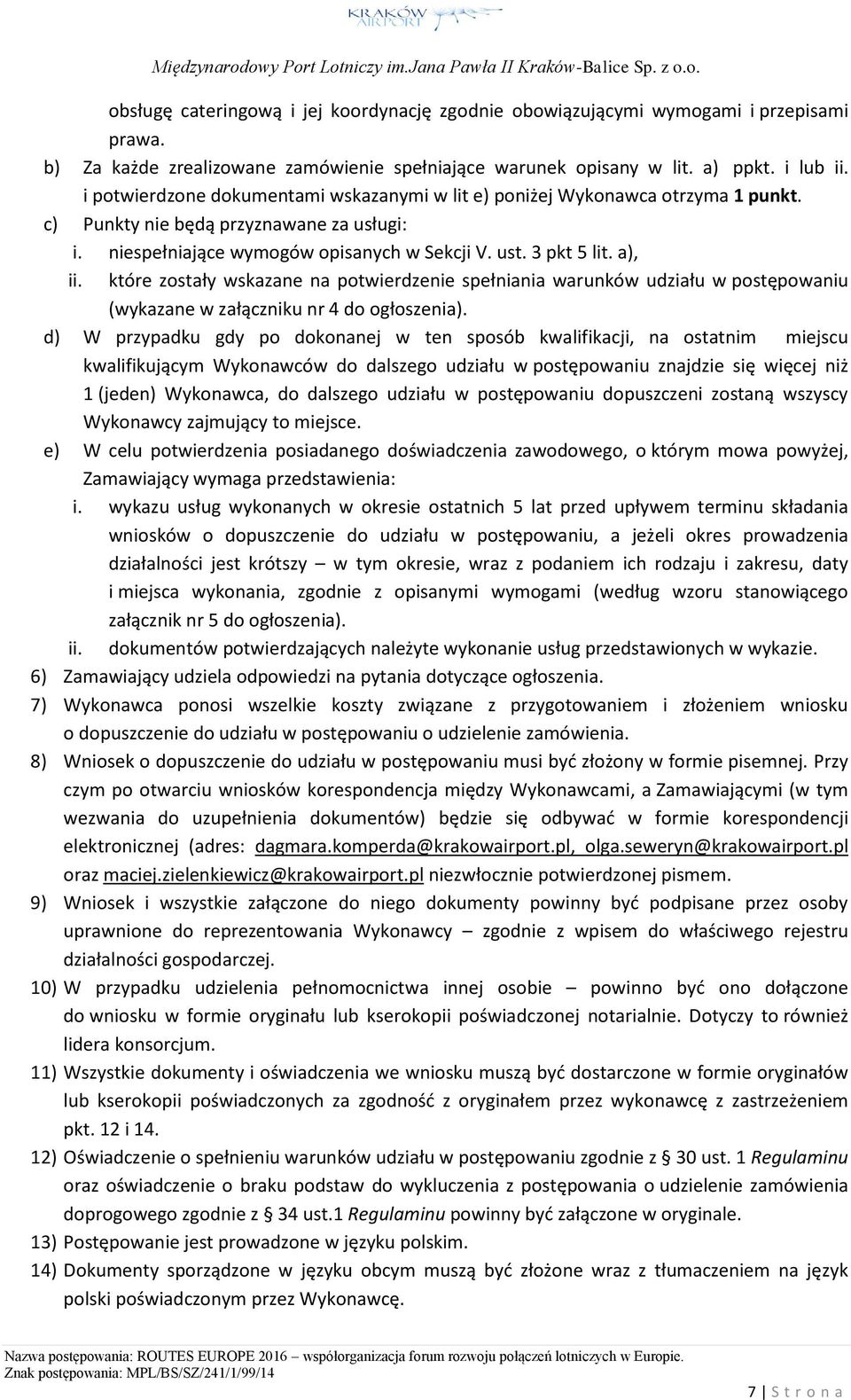 które zostały wskazane na potwierdzenie spełniania warunków udziału w postępowaniu (wykazane w załączniku nr 4 do ogłoszenia).