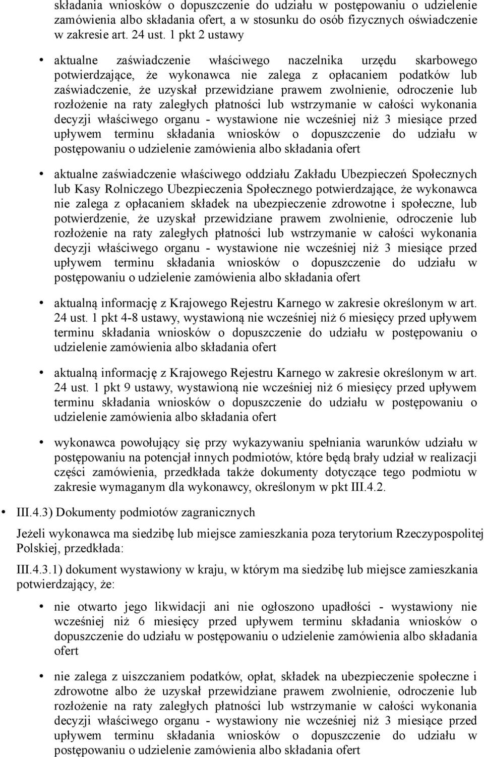 zwolnienie, odroczenie lub rozłożenie na raty zaległych płatności lub wstrzymanie w całości wykonania decyzji właściwego organu - wystawione nie wcześniej niż 3 miesiące przed upływem terminu