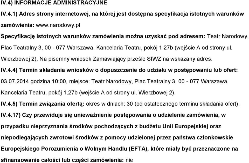 Na pisemny wniosek Zamawiający prześle SIWZ na wskazany adres. IV.4.4) Termin składania wniosków o dopuszczenie do udziału w postępowaniu lub ofert: 03.07.