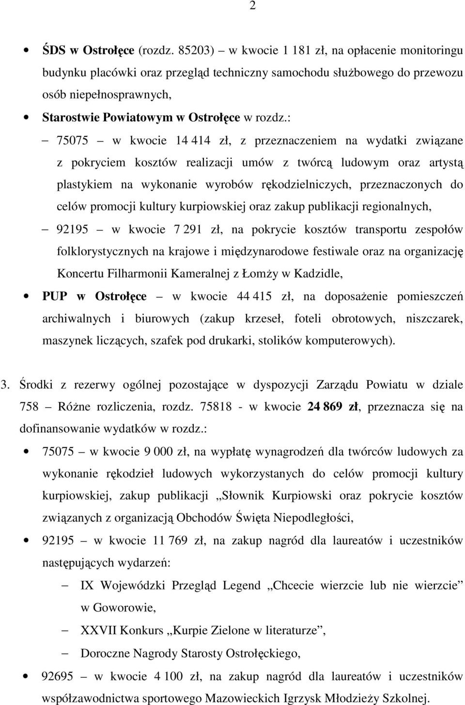 : 75075 w kwocie 14 414 zł, z przeznaczeniem na wydatki związane z pokryciem kosztów realizacji umów z twórcą ludowym oraz artystą plastykiem na wykonanie wyrobów rękodzielniczych, przeznaczonych do