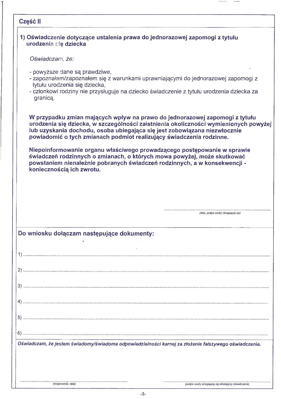 wpływ na prawo do jednorazowej zapomogi z tytułu urodzenia się dziecka, w szczególnośc i zaistnienia okoliczności wymienionych powyżej lub uzyskania dochodu, osoba ubiegająca się jest zobowiązana