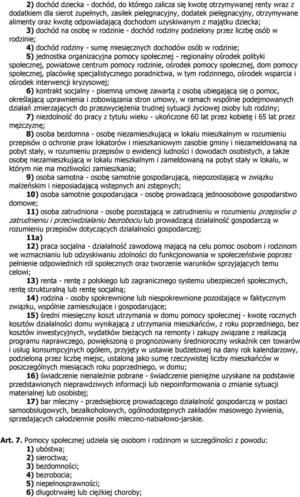 rodzinie; 5) jednostka organizacyjna pomocy społecznej - regionalny ośrodek polityki społecznej, powiatowe centrum pomocy rodzinie, ośrodek pomocy społecznej, dom pomocy społecznej, placówkę