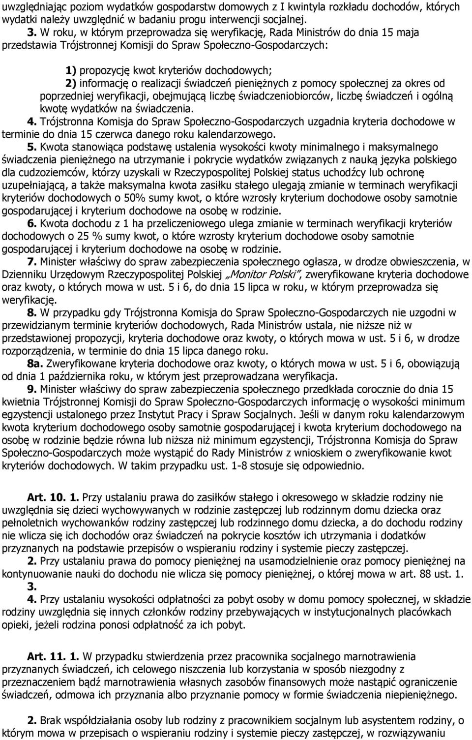 informację o realizacji świadczeń pieniężnych z pomocy społecznej za okres od poprzedniej weryfikacji, obejmującą liczbę świadczeniobiorców, liczbę świadczeń i ogólną kwotę wydatków na świadczenia. 4.