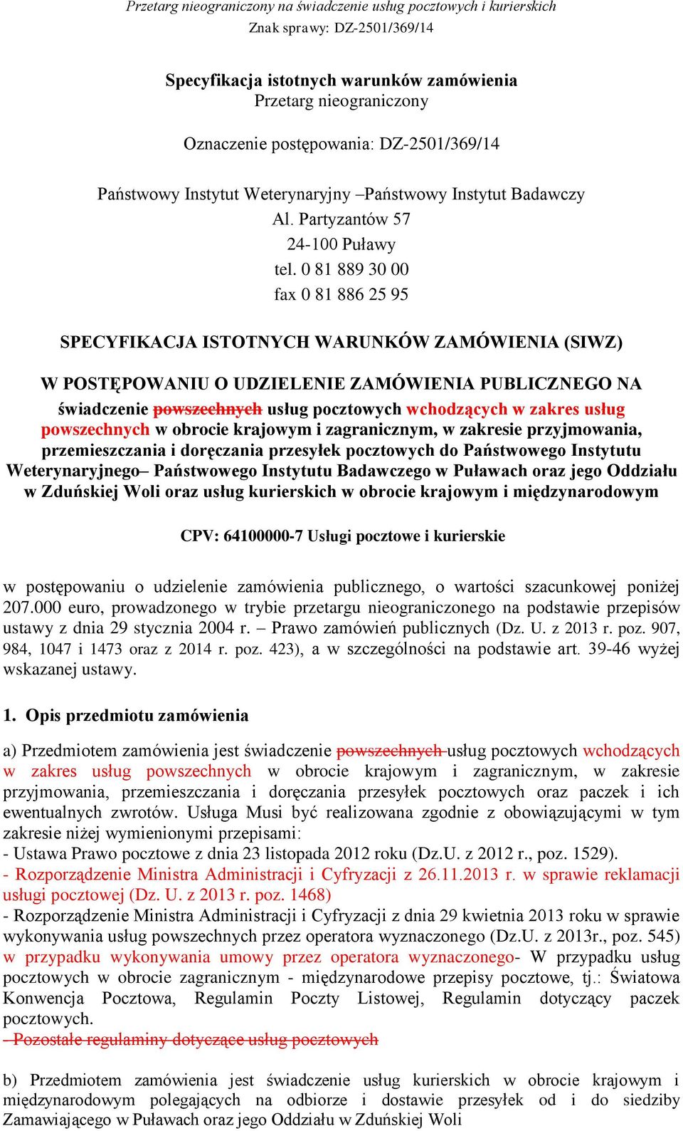 0 81 889 30 00 fax 0 81 886 25 95 SPECYFIKACJA ISTOTNYCH WARUNKÓW ZAMÓWIENIA (SIWZ) W POSTĘPOWANIU O UDZIELENIE ZAMÓWIENIA PUBLICZNEGO NA świadczenie powszechnych usług pocztowych wchodzących w