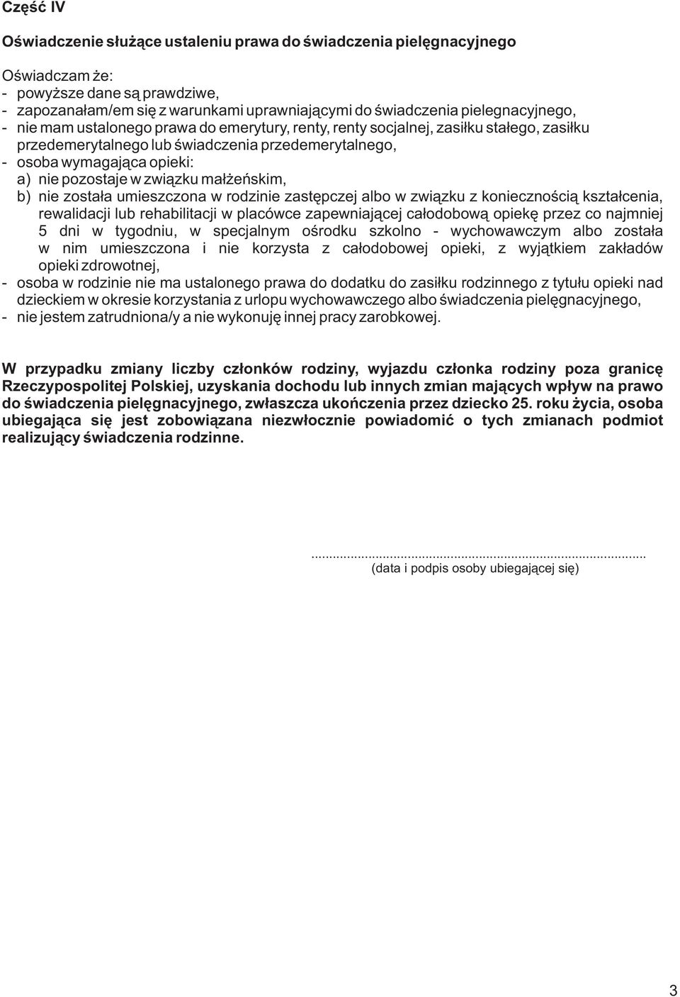 pozostaje w zwi¹zku ma³ eñskim, b) nie zosta³a umieszczona w rodzinie zastêpczej albo w zwi¹zku z koniecznoœci¹ kszta³cenia, rewalidacji lub rehabilitacji w placówce zapewniaj¹cej ca³odobow¹ opiekê