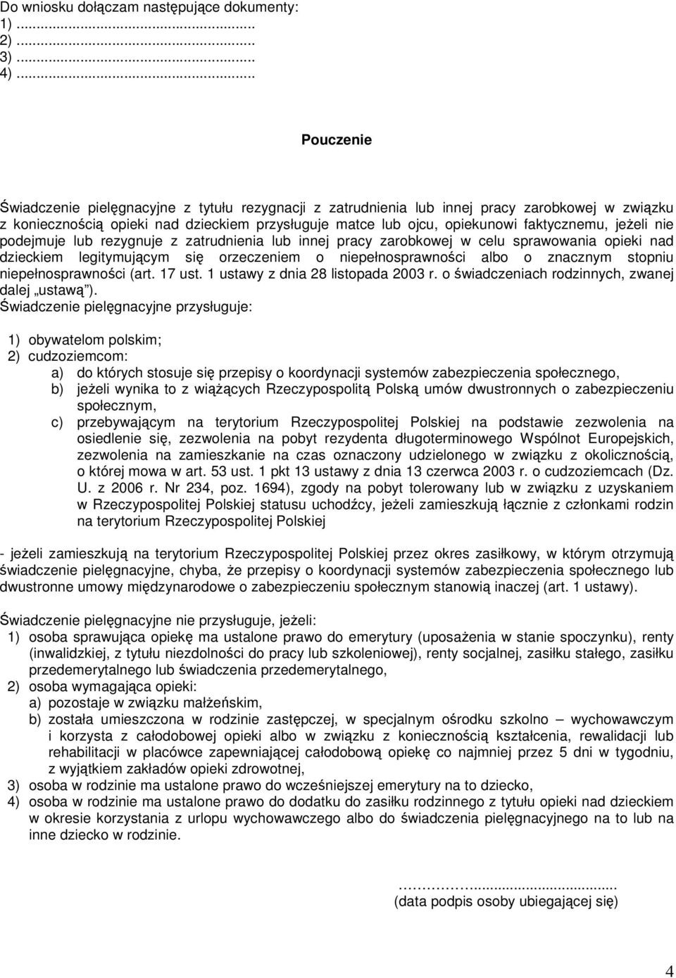 jeŝeli nie podejmuje lub rezygnuje z zatrudnienia lub innej pracy zarobkowej w celu sprawowania opieki nad dzieckiem legitymującym się orzeczeniem o niepełnosprawności albo o znacznym stopniu