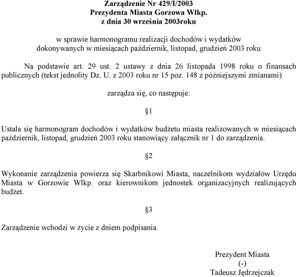 2 ustawy z dnia 26 listopada 1998 roku o finansach publicznych (tekst jednolity Dz. U. z 2003 roku nr 15 poz.