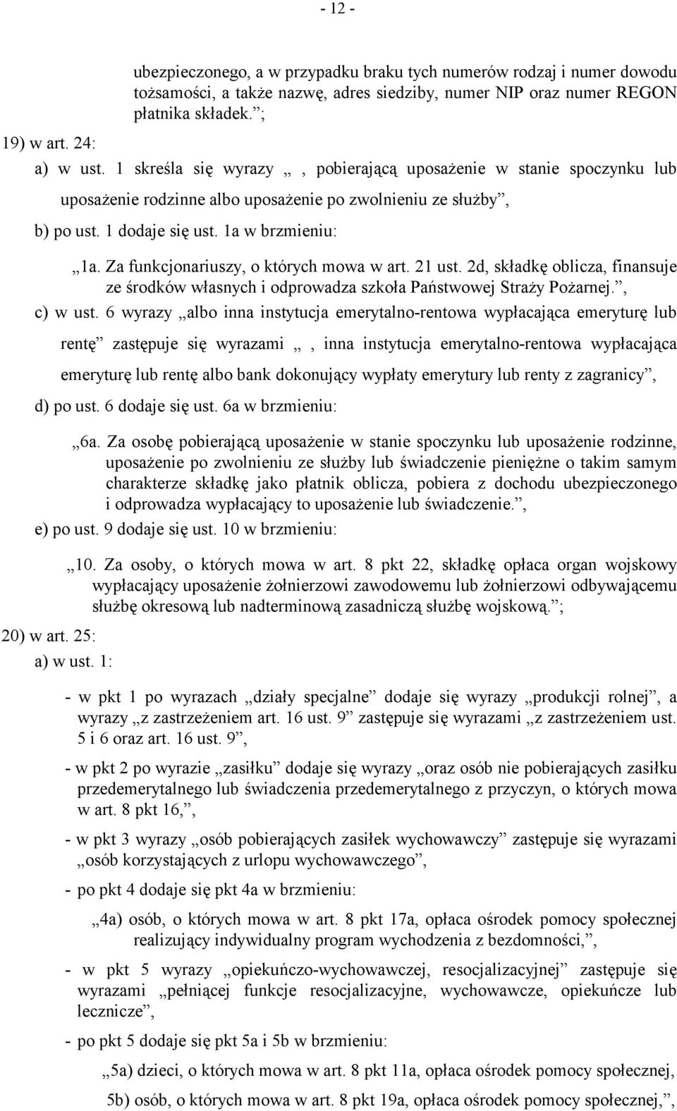 Za funkcjonariuszy, o których mowa w art. 21 ust. 2d, składkę oblicza, finansuje ze środków własnych i odprowadza szkoła Państwowej Straży Pożarnej., c) w ust.