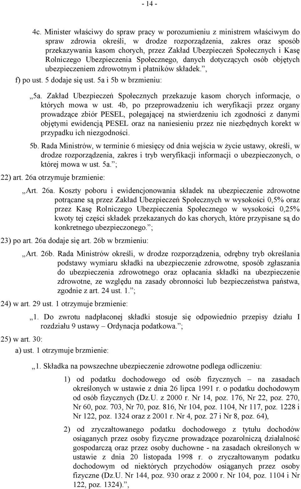 Społecznych i Kasę Rolniczego Ubezpieczenia Społecznego, danych dotyczących osób objętych ubezpieczeniem zdrowotnym i płatników składek., f) po ust. 5 dodaje się ust. 5a i 5b w brzmieniu: 5a.