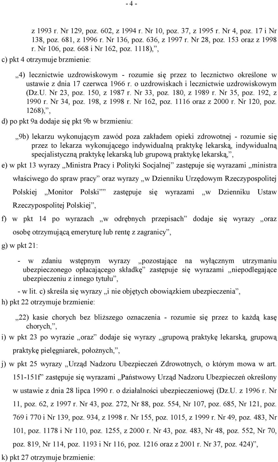 o uzdrowiskach i lecznictwie uzdrowiskowym (Dz.U. Nr 23, poz. 150, z 1987 r. Nr 33, poz. 180, z 1989 r. Nr 35, poz. 192, z 1990 r. Nr 34, poz. 198, z 1998 r. Nr 162, poz. 1116 oraz z 2000 r.