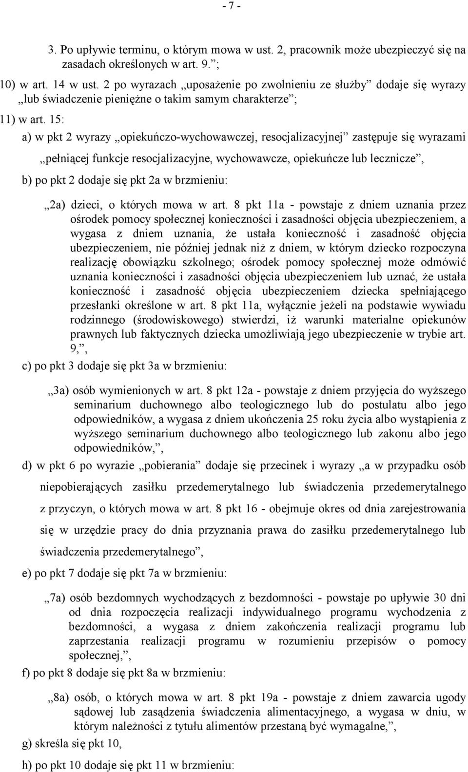 15: a) w pkt 2 wyrazy opiekuńczo-wychowawczej, resocjalizacyjnej zastępuje się wyrazami pełniącej funkcje resocjalizacyjne, wychowawcze, opiekuńcze lub lecznicze, b) po pkt 2 dodaje się pkt 2a w