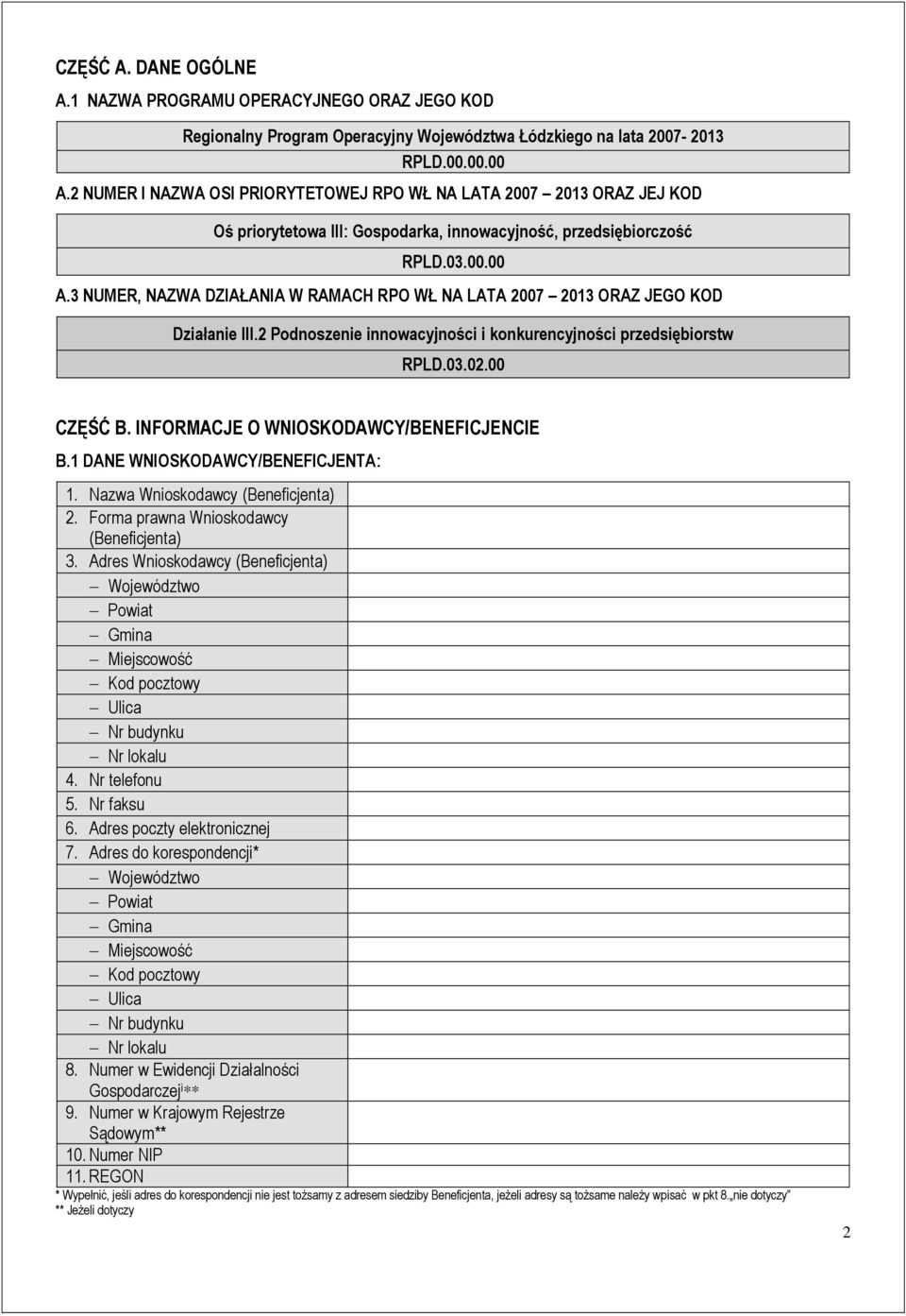 3 NUMER, NAZWA DZIAŁANIA W RAMACH RPO WŁ NA LATA 2007 2013 ORAZ JEGO KOD Działanie III.2 Podnoszenie innowacyjności i konkurencyjności przedsiębiorstw RPLD.03.02.00 CZĘŚĆ B.