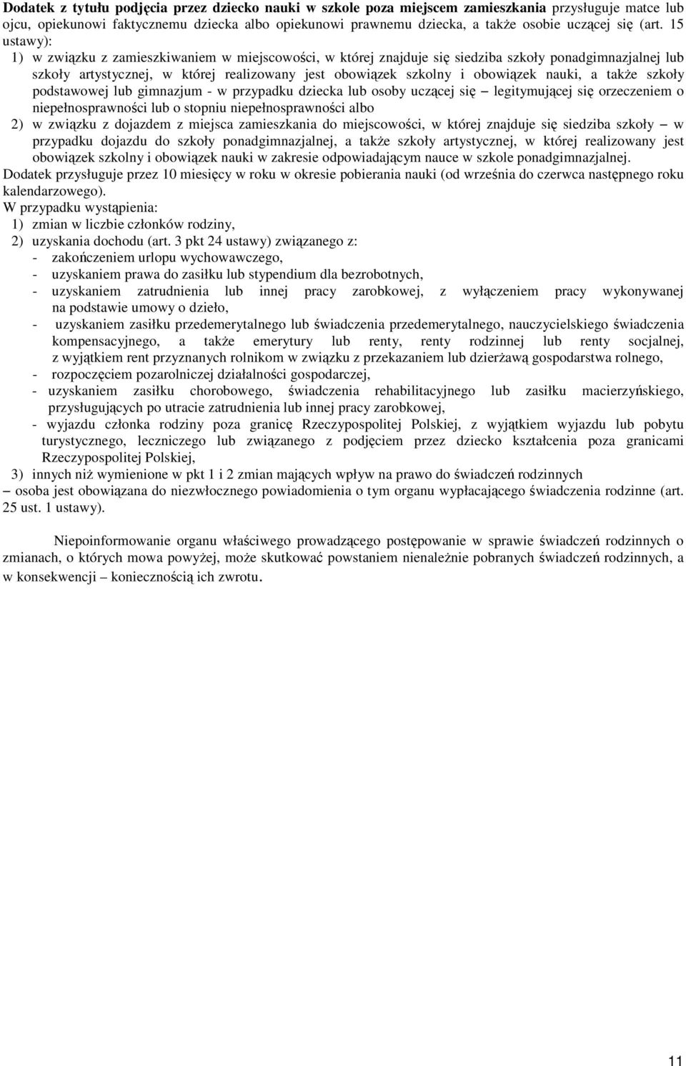 15 ustawy): 1) w związku z zamieszkiwaniem w miejscowości, w której znajduje się siedziba szkoły ponadgimnazjalnej lub szkoły artystycznej, w której realizowany jest obowiązek szkolny i obowiązek