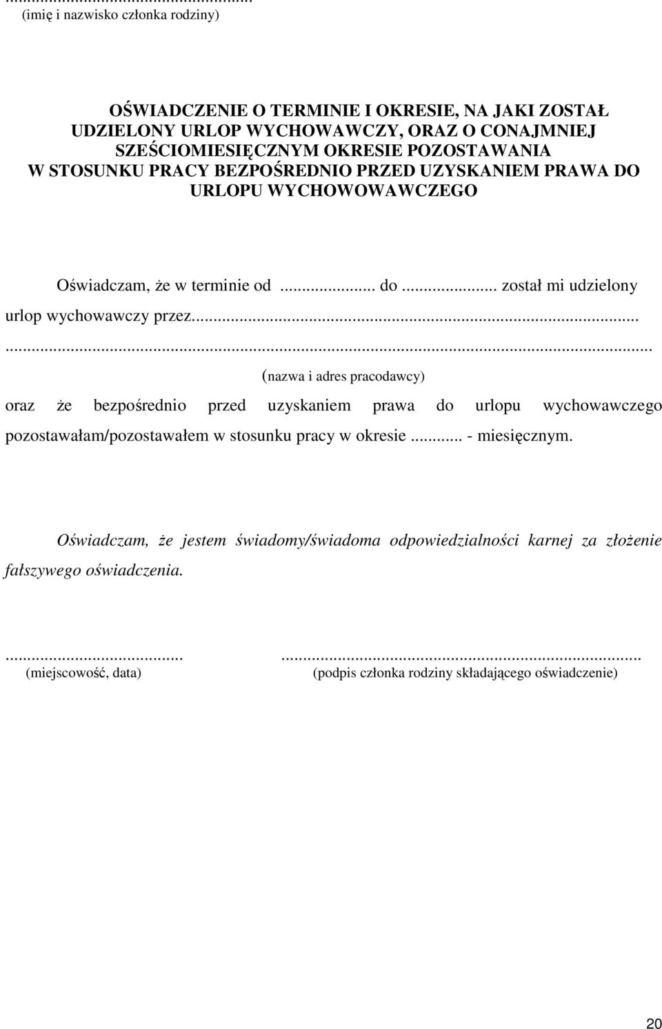 ..... (nazwa i adres pracodawcy) oraz Ŝe bezpośrednio przed uzyskaniem prawa do urlopu wychowawczego pozostawałam/pozostawałem w stosunku pracy w okresie... - miesięcznym.