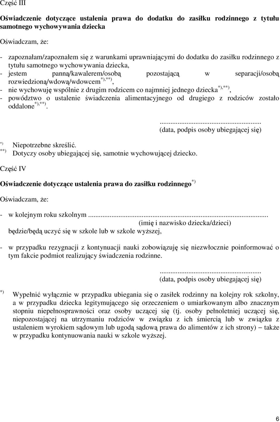 drugim rodzicem co najmniej jednego dziecka *),**), - powództwo o ustalenie świadczenia alimentacyjnego od drugiego z rodziców zostało oddalone *),**). *) Niepotrzebne skreślić.