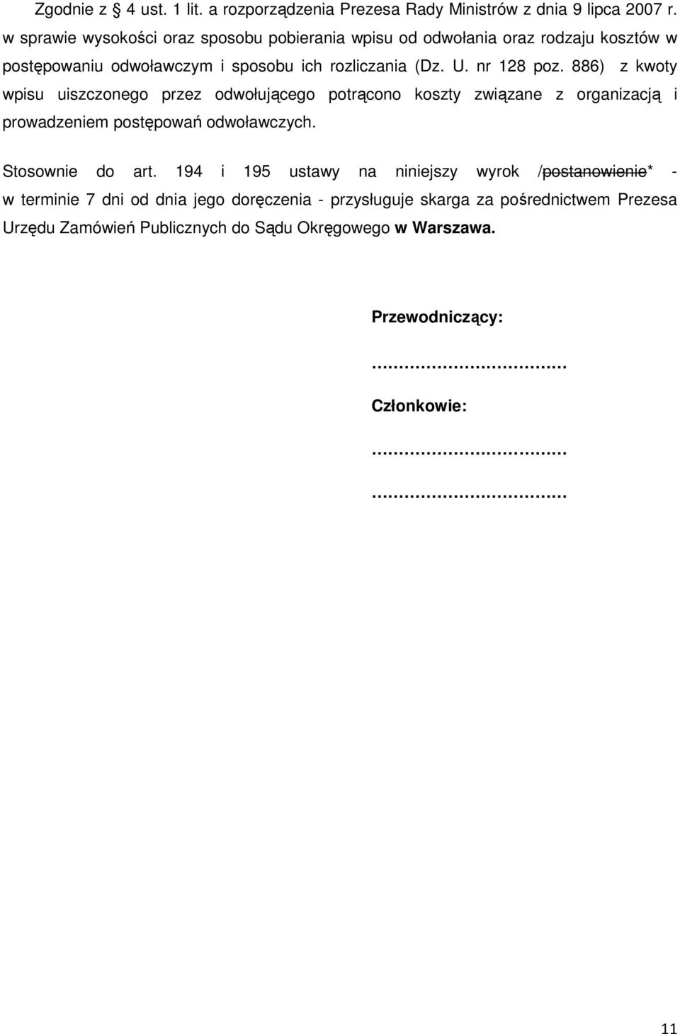 886) z kwoty wpisu uiszczonego przez odwołującego potrącono koszty związane z organizacją i prowadzeniem postępowań odwoławczych. Stosownie do art.