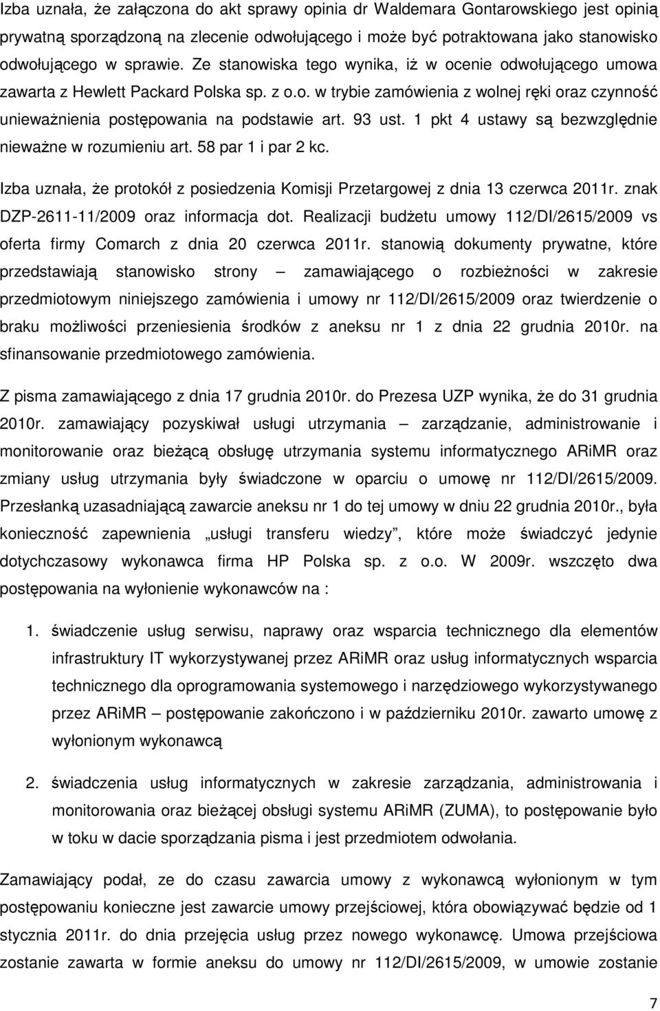 93 ust. 1 pkt 4 ustawy są bezwzględnie niewaŝne w rozumieniu art. 58 par 1 i par 2 kc. Izba uznała, Ŝe protokół z posiedzenia Komisji Przetargowej z dnia 13 czerwca 2011r.