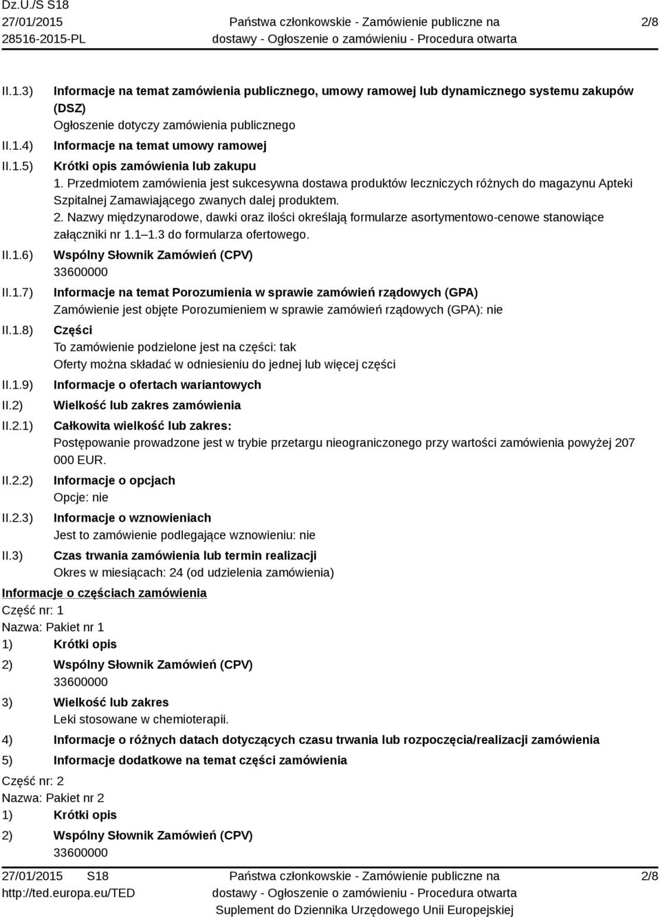 3) Informacje na temat zamówienia publicznego, umowy ramowej lub dynamicznego systemu zakupów (DSZ) Ogłoszenie dotyczy zamówienia publicznego Informacje na temat umowy ramowej Krótki opis zamówienia